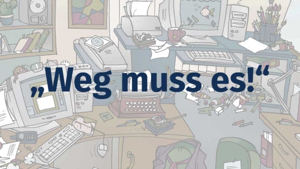 Weg muss es!